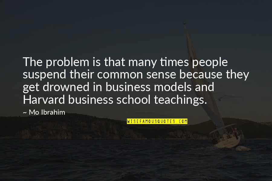 People With Common Sense Quotes By Mo Ibrahim: The problem is that many times people suspend