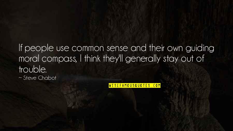 People With Common Sense Quotes By Steve Chabot: If people use common sense and their own