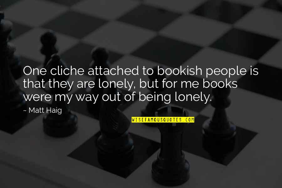 People With Depression Quotes By Matt Haig: One cliche attached to bookish people is that People With Depression Quotes By Matt Haig: One cliche attached to bookish people is that