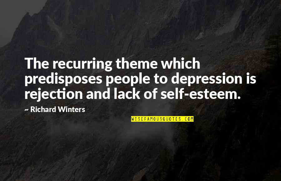 People With Depression Quotes By Richard Winters: The recurring theme which predisposes people to depression