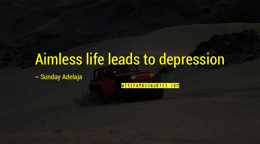 People With Depression Quotes By Sunday Adelaja: Aimless life leads to depression