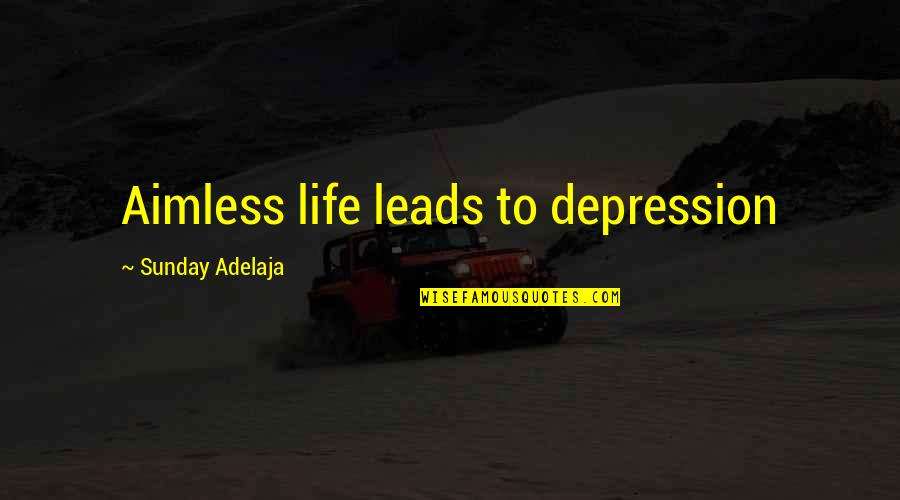 People With Depression Quotes By Sunday Adelaja: Aimless life leads to depression People With Depression Quotes By Sunday Adelaja: Aimless life leads to depression