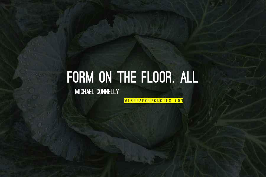 People With Dimples Quotes By Michael Connelly: Form on the floor. All