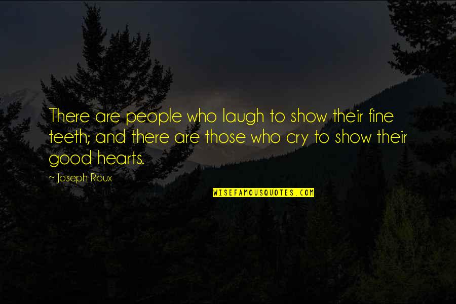 People With Good Hearts Quotes By Joseph Roux: There are people who laugh to show their People With Good Hearts Quotes By Joseph Roux: There are people who laugh to show their