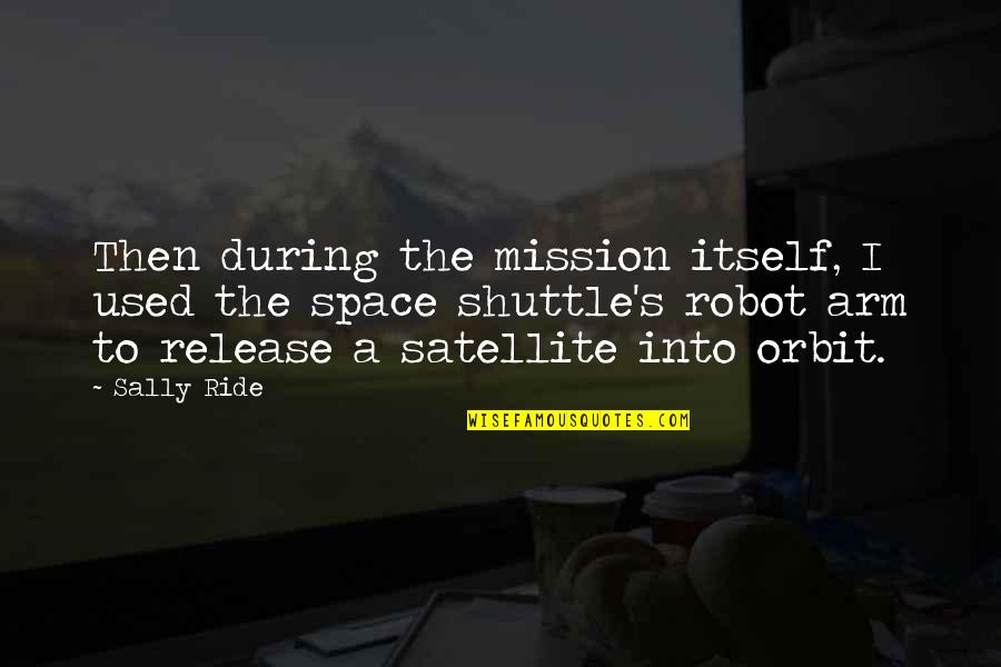 People With Hidden Agenda Quotes By Sally Ride: Then during the mission itself, I used the