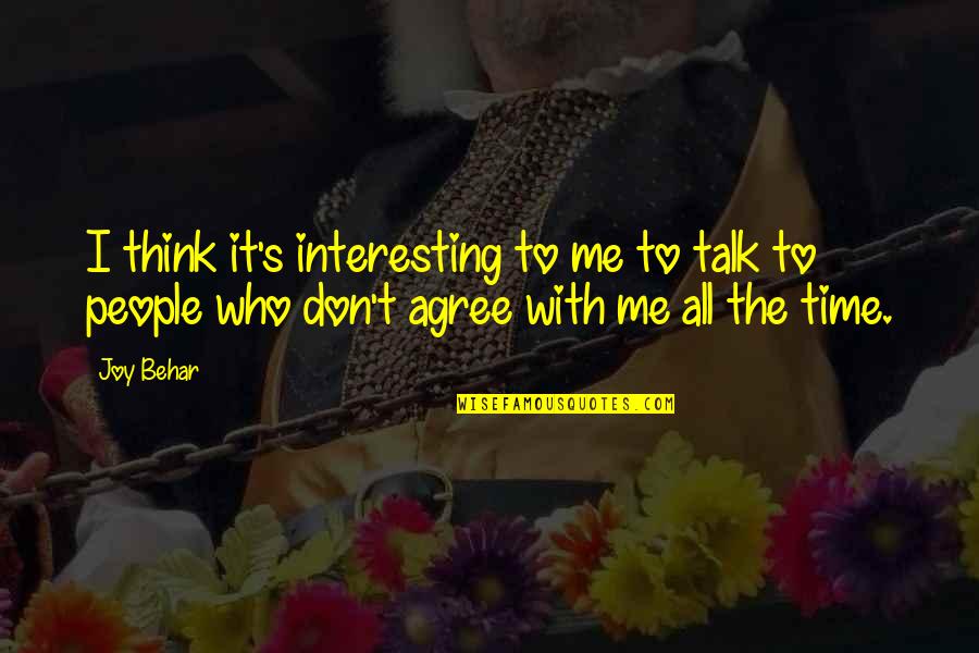 People With Joy Quotes By Joy Behar: I think it's interesting to me to talk