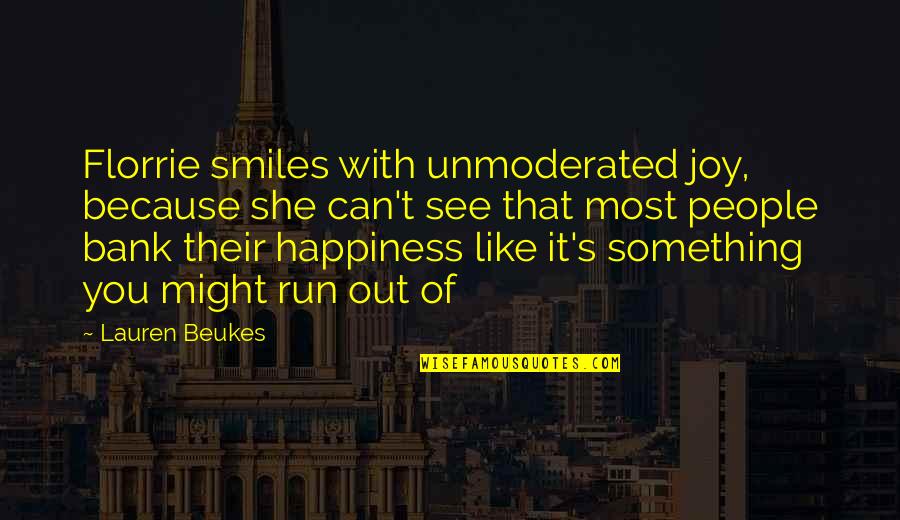 People With Joy Quotes By Lauren Beukes: Florrie smiles with unmoderated joy, because she can't People With Joy Quotes By Lauren Beukes: Florrie smiles with unmoderated joy, because she can't