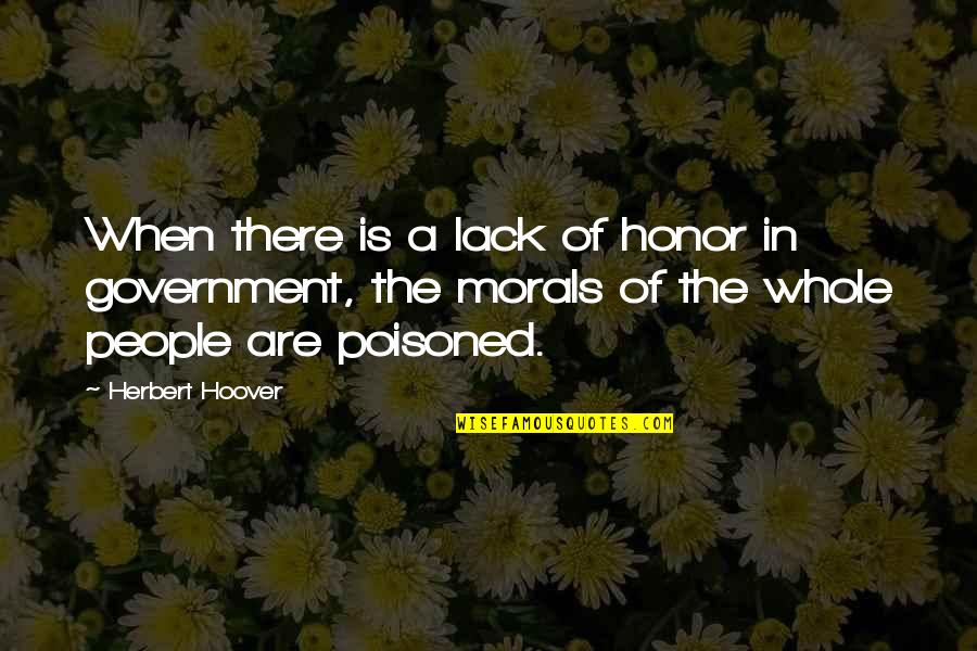 People With No Morals Quotes By Herbert Hoover: When there is a lack of honor in