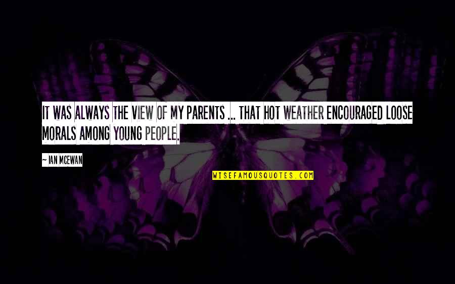 People With No Morals Quotes By Ian McEwan: It was always the view of my parents