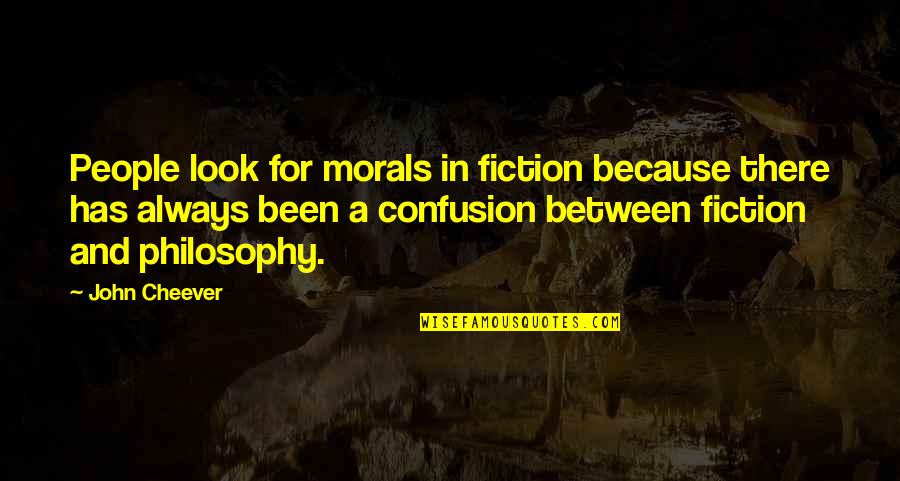 People With No Morals Quotes By John Cheever: People look for morals in fiction because there