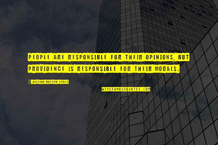 People With No Morals Quotes By William Butler Yeats: People are responsible for their opinions, but Providence
