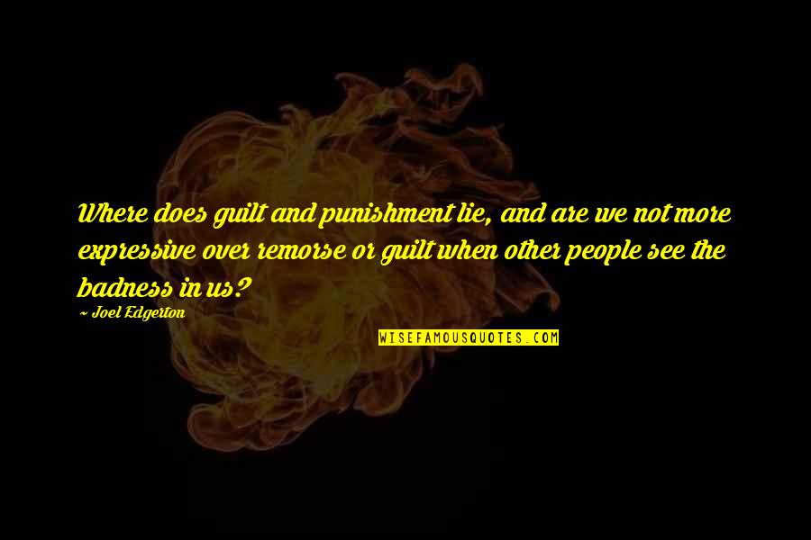 People With No Remorse Quotes By Joel Edgerton: Where does guilt and punishment lie, and are People With No Remorse Quotes By Joel Edgerton: Where does guilt and punishment lie, and are
