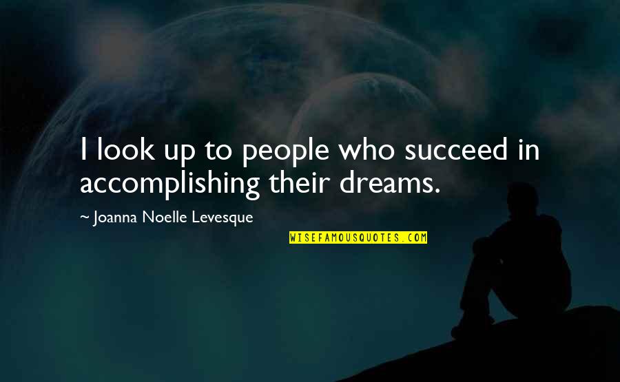 People Without Dreams Quotes By Joanna Noelle Levesque: I look up to people who succeed in