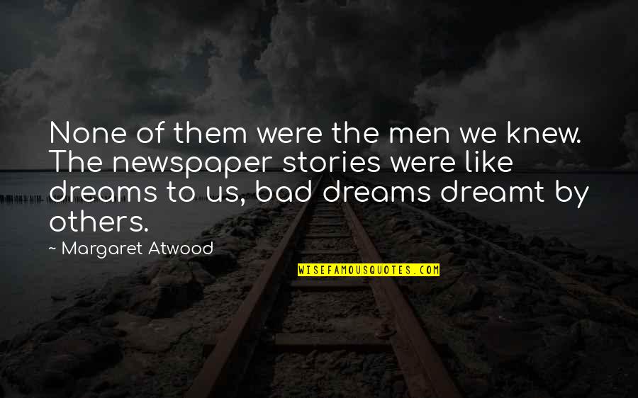 People Without Dreams Quotes By Margaret Atwood: None of them were the men we knew.