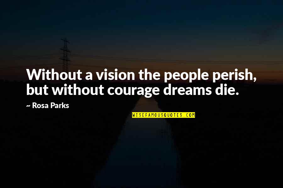 People Without Dreams Quotes By Rosa Parks: Without a vision the people perish, but without