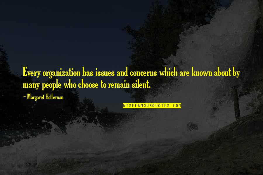 People Wont Remember What You Did Quote Quotes By Margaret Heffernan: Every organization has issues and concerns which are