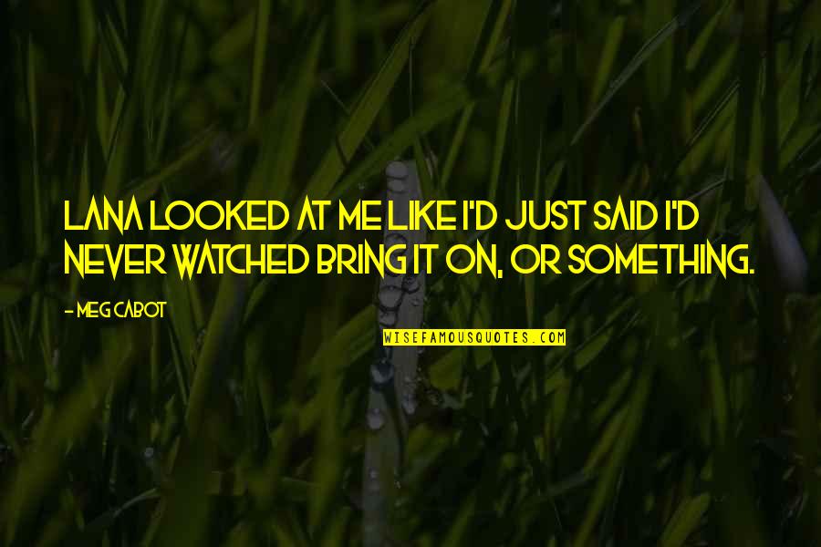 People Would Not Vote Quotes By Meg Cabot: Lana looked at me like I'd just said
