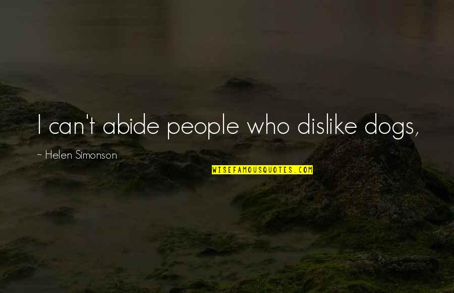 People You Dislike Quotes By Helen Simonson: I can't abide people who dislike dogs,