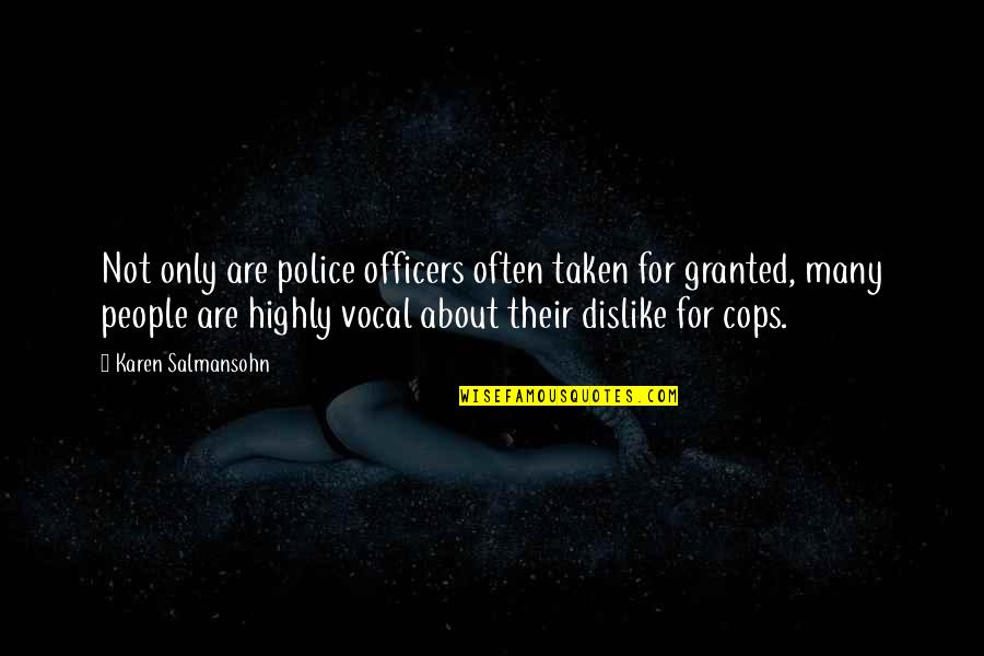People You Dislike Quotes By Karen Salmansohn: Not only are police officers often taken for