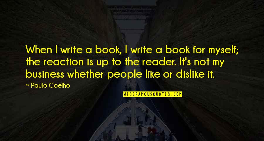 People You Dislike Quotes By Paulo Coelho: When I write a book, I write a