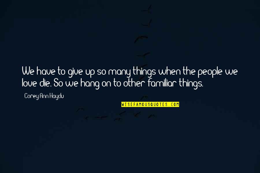 People You Hang Out With Quotes By Corey Ann Haydu: We have to give up so many things