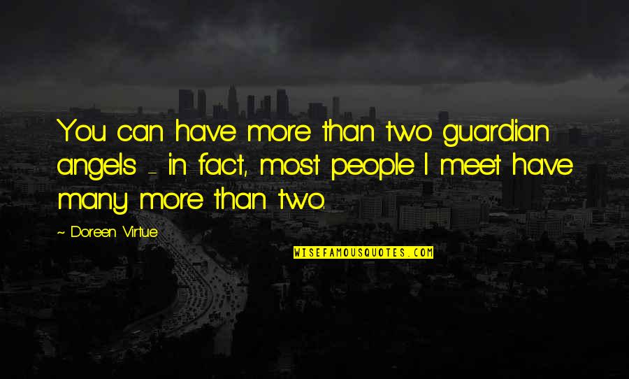 People You Have Yet To Meet Quotes By Doreen Virtue: You can have more than two guardian angels