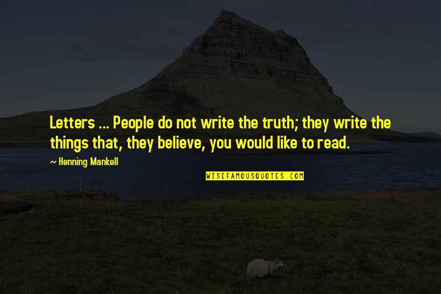 People You Like Quotes By Henning Mankell: Letters ... People do not write the truth;