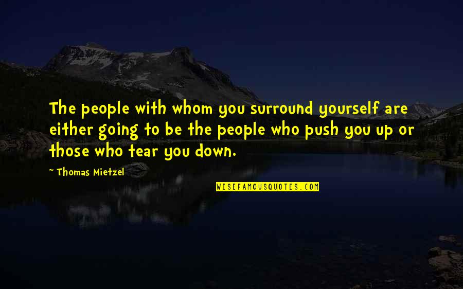 People You Surround Yourself With Quotes By Thomas Mietzel: The people with whom you surround yourself are People You Surround Yourself With Quotes By Thomas Mietzel: The people with whom you surround yourself are