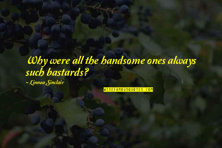 People You Used To Know Quotes By Linnea Sinclair: Why were all the handsome ones always such People You Used To Know Quotes By Linnea Sinclair: Why were all the handsome ones always such