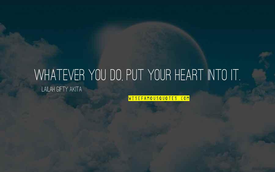 People You Work With Quotes By Lailah Gifty Akita: Whatever you do, put your heart into it.