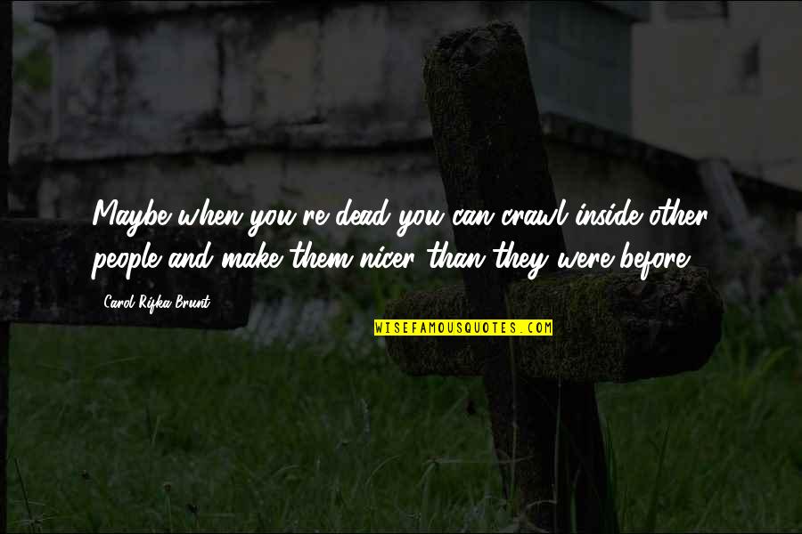 People'and Quotes By Carol Rifka Brunt: Maybe when you're dead you can crawl inside