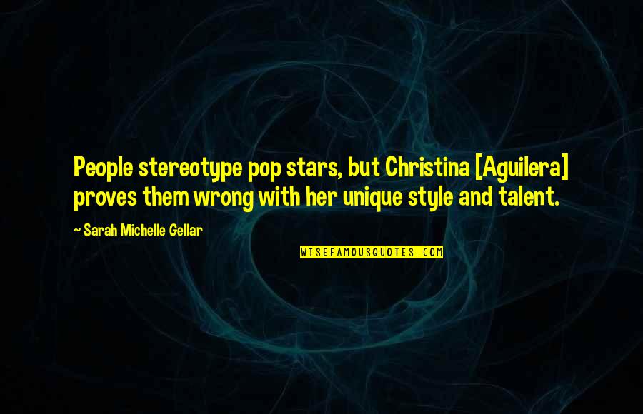 People'and Quotes By Sarah Michelle Gellar: People stereotype pop stars, but Christina [Aguilera] proves