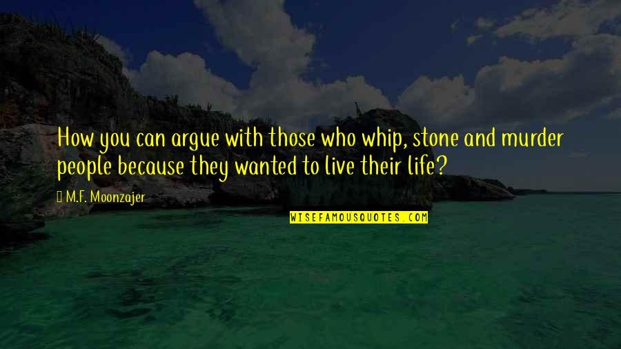 People'because Quotes By M.F. Moonzajer: How you can argue with those who whip,