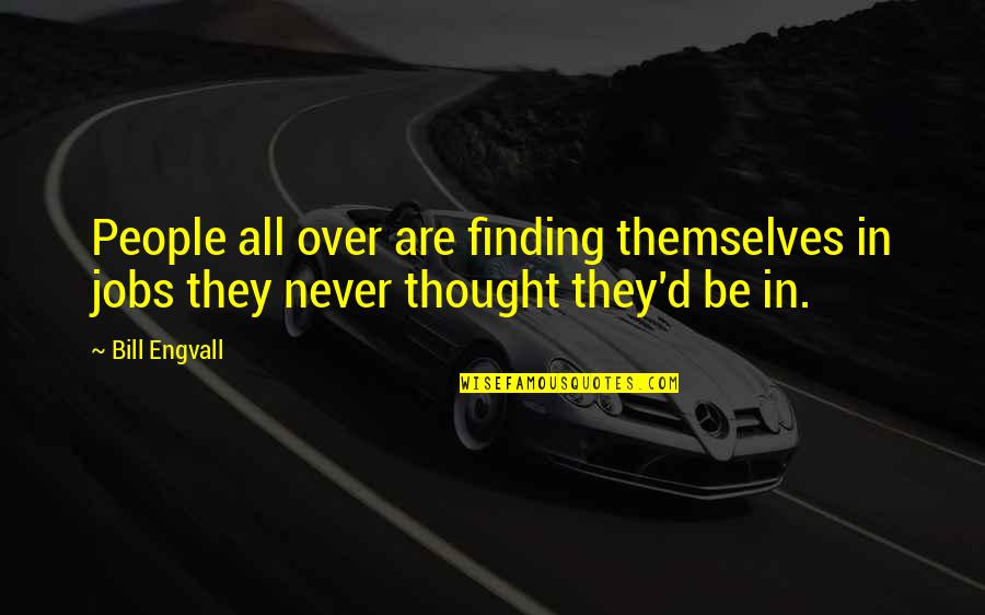 People'd Quotes By Bill Engvall: People all over are finding themselves in jobs