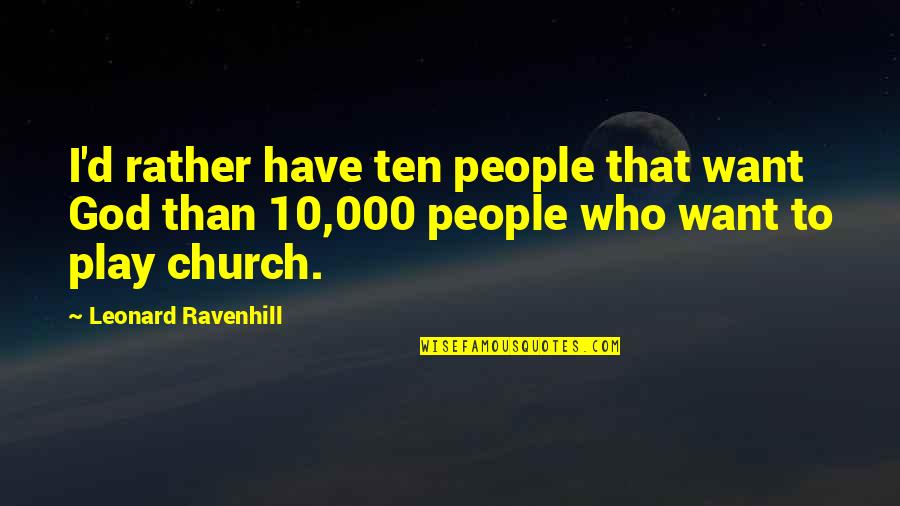People'd Quotes By Leonard Ravenhill: I'd rather have ten people that want God