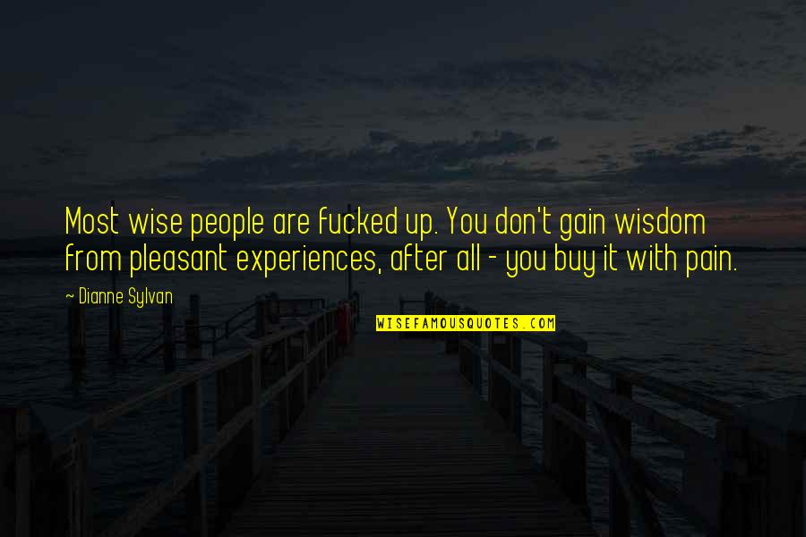 Peoplein Quotes By Dianne Sylvan: Most wise people are fucked up. You don't