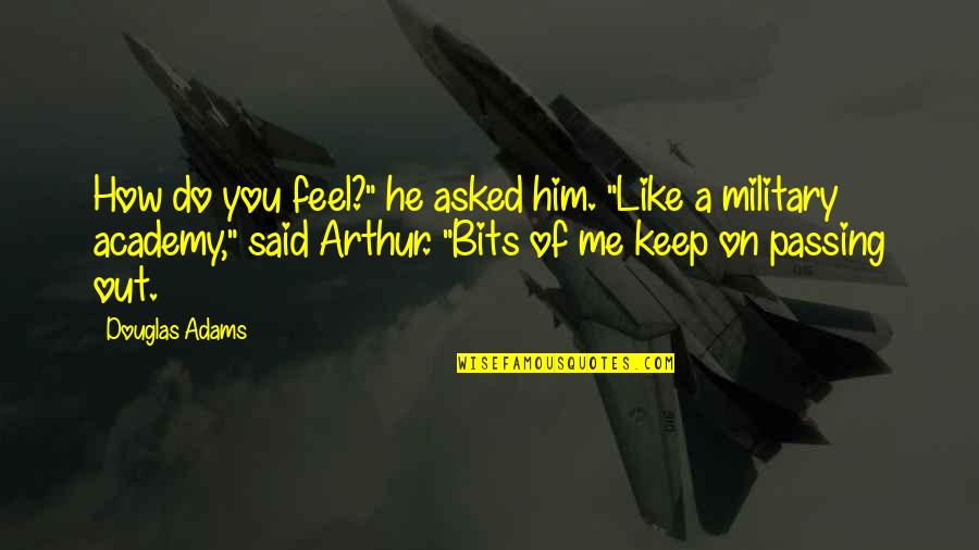 Peoplep Quotes By Douglas Adams: How do you feel?" he asked him. "Like
