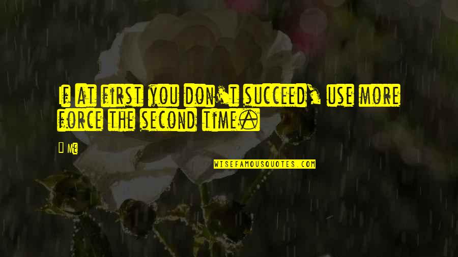 Peoplep Quotes By Me: If at first you don't succeed, use more