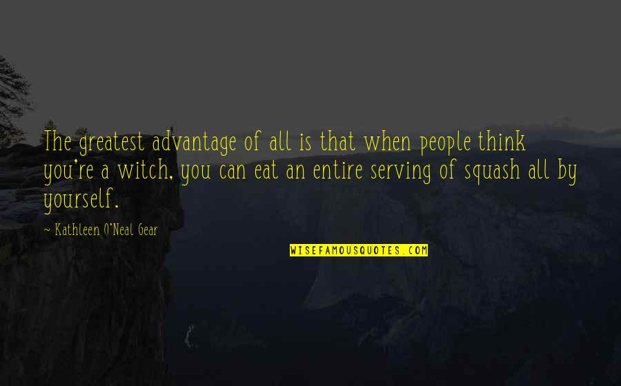 People're Quotes By Kathleen O'Neal Gear: The greatest advantage of all is that when