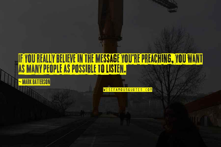 People're Quotes By Mark Batterson: If you really believe in the message you're