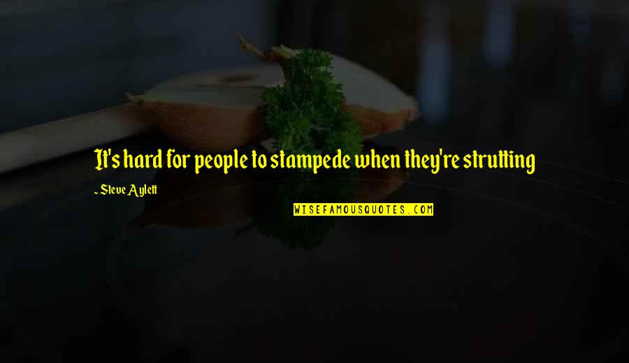 People're Quotes By Steve Aylett: It's hard for people to stampede when they're