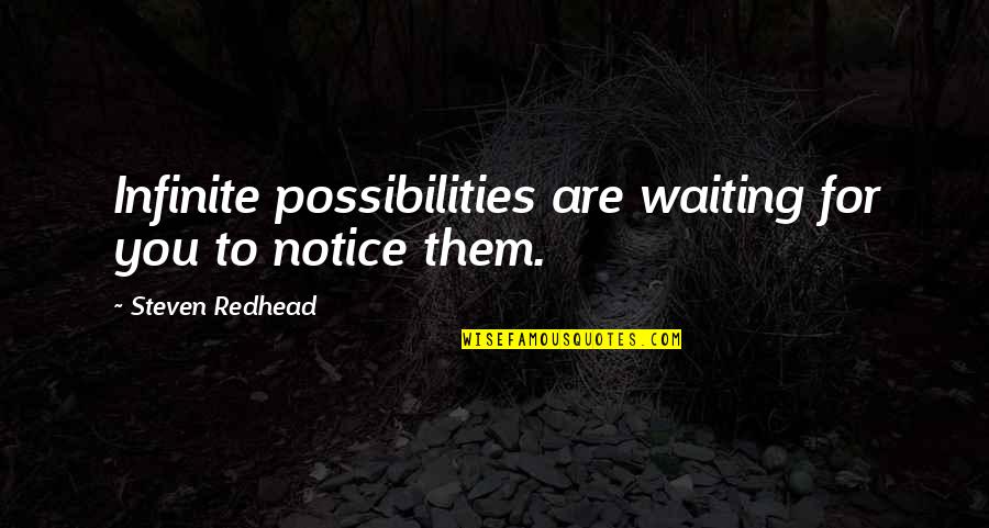 People's Ability To Change Quotes By Steven Redhead: Infinite possibilities are waiting for you to notice