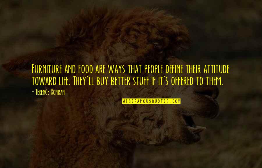 People's Attitude Quotes By Terence Conran: Furniture and food are ways that people define