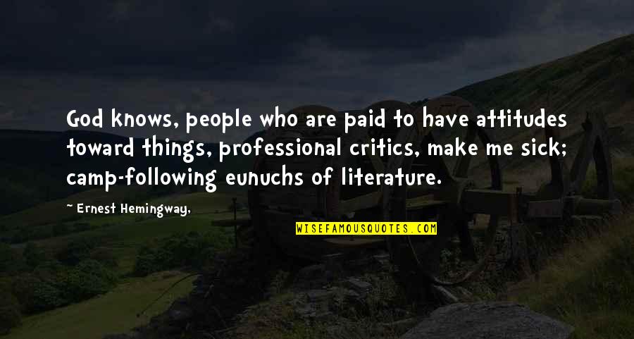People's Attitudes Quotes By Ernest Hemingway,: God knows, people who are paid to have
