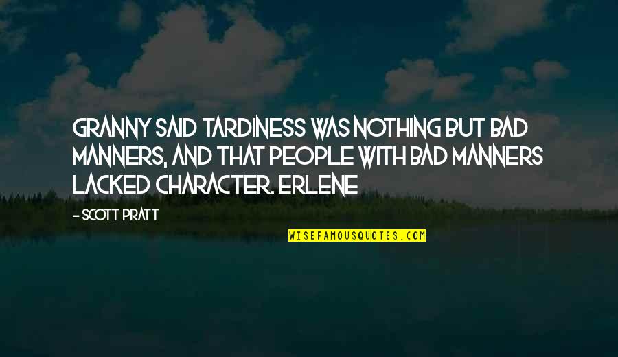 People's Bad Character Quotes By Scott Pratt: Granny said tardiness was nothing but bad manners,