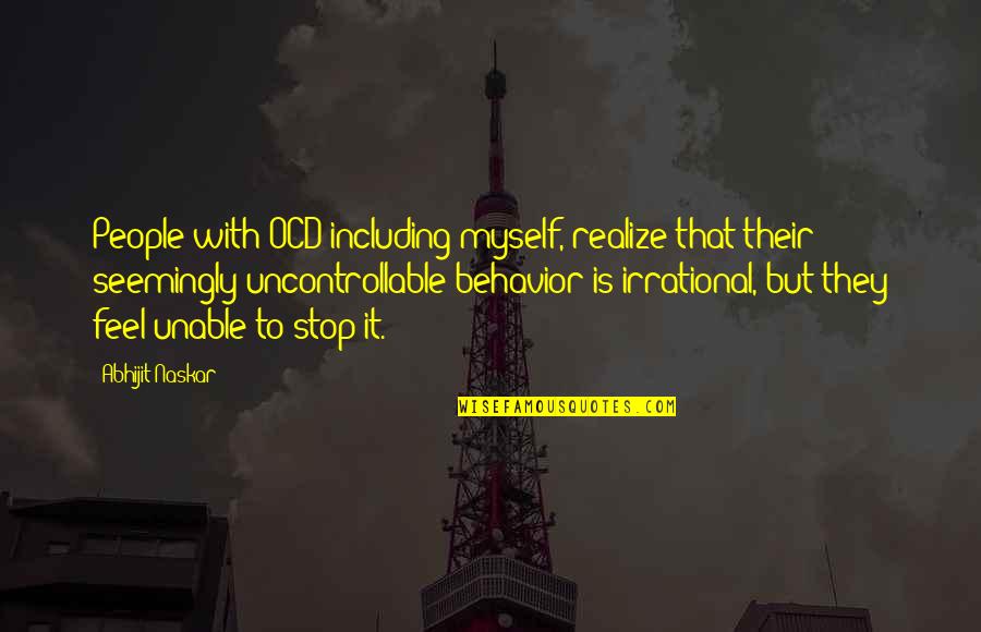 People's Behavior Quotes By Abhijit Naskar: People with OCD including myself, realize that their People's Behavior Quotes By Abhijit Naskar: People with OCD including myself, realize that their