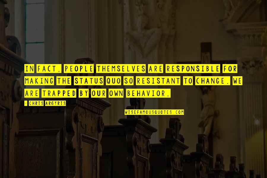 People's Behavior Quotes By Chris Argyris: In fact, people themselves are responsible for making People's Behavior Quotes By Chris Argyris: In fact, people themselves are responsible for making