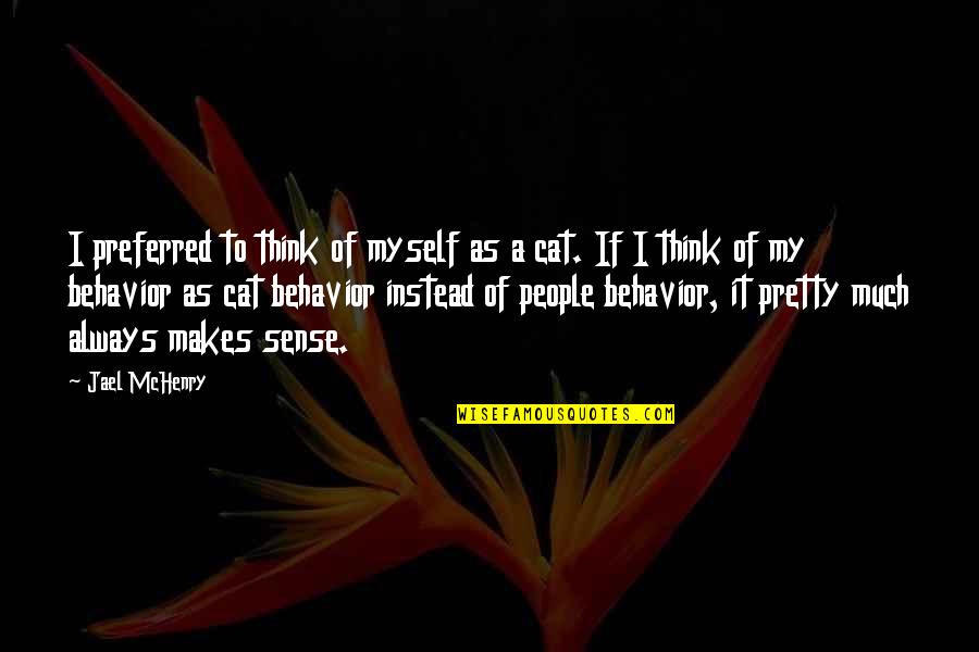 People's Behavior Quotes By Jael McHenry: I preferred to think of myself as a People's Behavior Quotes By Jael McHenry: I preferred to think of myself as a