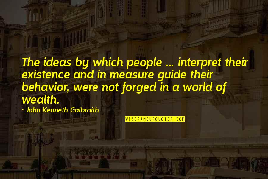 People's Behavior Quotes By John Kenneth Galbraith: The ideas by which people ... interpret their People's Behavior Quotes By John Kenneth Galbraith: The ideas by which people ... interpret their