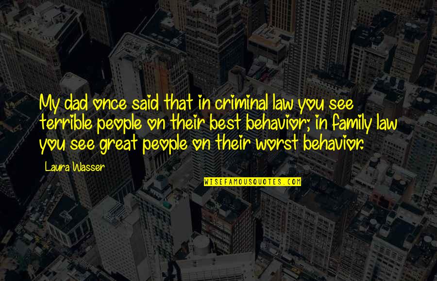 People's Behavior Quotes By Laura Wasser: My dad once said that in criminal law People's Behavior Quotes By Laura Wasser: My dad once said that in criminal law